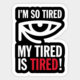 Joke I'm So Tired My Tired Is Tired Funny Humor Aesthetics Sticker